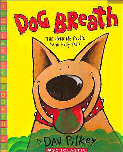 Dog Breath!: The Horrible Trouble with Hally Tosis by Dav Pilkey