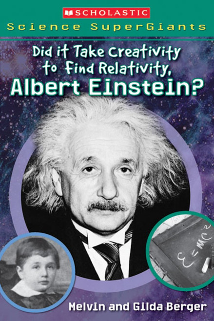 Did It Take Creativity to Find Relativity, Albert Einstein? by Melvin Berger