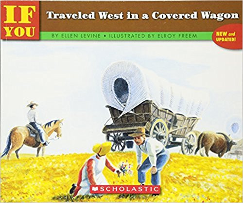 If You Traveled West in a Covered Wagon by Ellen Levine