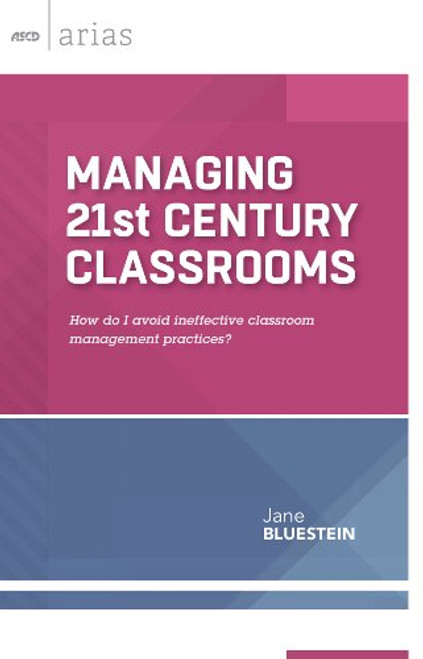 Managing 21st Century Classrooms: How Do I Avoid Ineffective Classroom Management Practice?