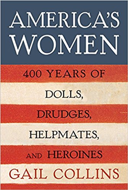 Collins chronicles a history-spanning book rich in detail, filled with fascinating characters and 400 years of women--dolls, drudges, helpmates, and heroines.