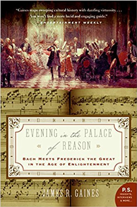 Evening in the Palace of Reason: Bach Meets Frederick the Great in the Age of Enlightenment by James R Gaines