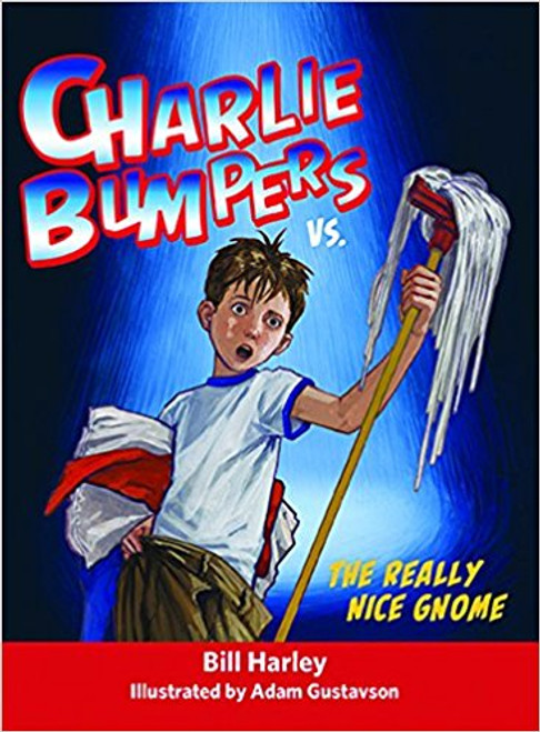 Charlie Bumpers vs. the Really Nice Gnome by Bill Harley