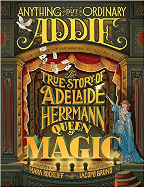 Some girls are perfectly happy never doing anything out of the ordinary. But Addie was anything but ordinary: she longed for thrills and excitement. At a time when a young lady appearing onstage was considered most unusual, Addie defied convention and became a dancer. And when she married the world-famous magician Herrmann the Great, she knew she had to be part of his show