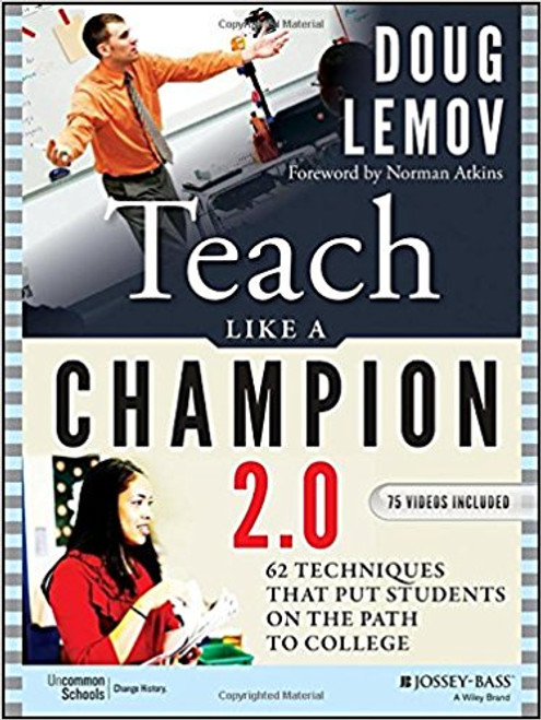 Teach Like a Champion 2.0: 62 Techniques That Put Students on the Path to College by Doug Lemov