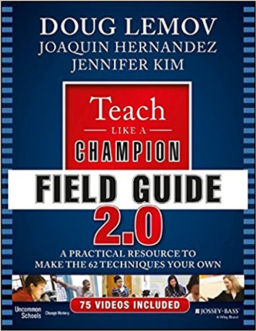 Teach Like a Champion Field Guide 2.0: A Practical Resource to Make the 62 Techniques Your Own by Doug Lomov