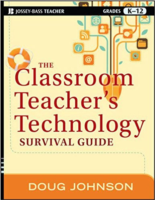 The Classroom Teacher's Technology Survival Guide by Doug Johnson