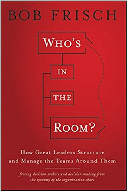 n Who's in the Room? Bob Frisch provides a unique perspective to this widely misunderstood issue. Flying in the face of decades of organizational psychology, he argues that the solution lies not in addressing behaviors, but in unseating the senior management team as the epicenter of decision making. Using a broad portfolio of teams--large and small, permanent and temporary, formal and informal--great leaders match each decision to the appropriate team in a fluid, flexible approach that you won't find described in management textbooks.