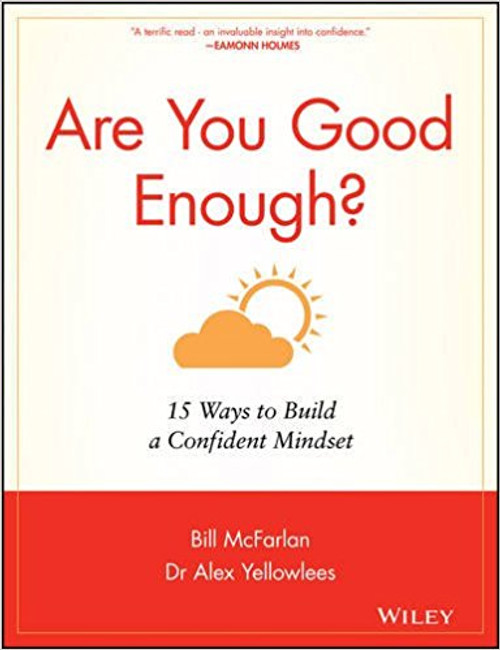 Following the success of Drop the Pink Elephant, Bill McFarlan and leading psychiatrist Dr Alex Yellowlees from The Priory, offer explanations about what affects confidence and practical advice to build confidence to become a happy, well-rounded individual. Whether you are leading a high powered corporate lifestyle, at home raising a family, studying at university or unemployed Are You Good Enough? will help to create confidence and boost it so that you reach your goals, banish low self- esteem and eliminate self-doubt, explained in terms that all can understand.