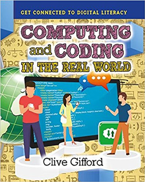 Computing and Coding in the Real World by Clive Gifford