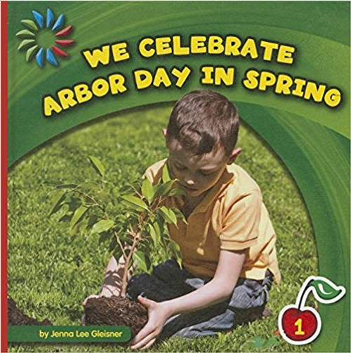 We Celebrate Arbor Day in Spring by Jenna Lee Gleisner