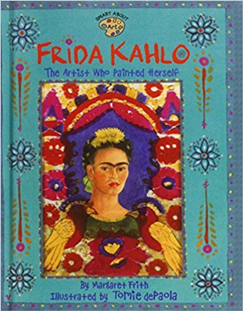 Frida Kahlo: The Artist Who Painted Herself by Margaret Frith