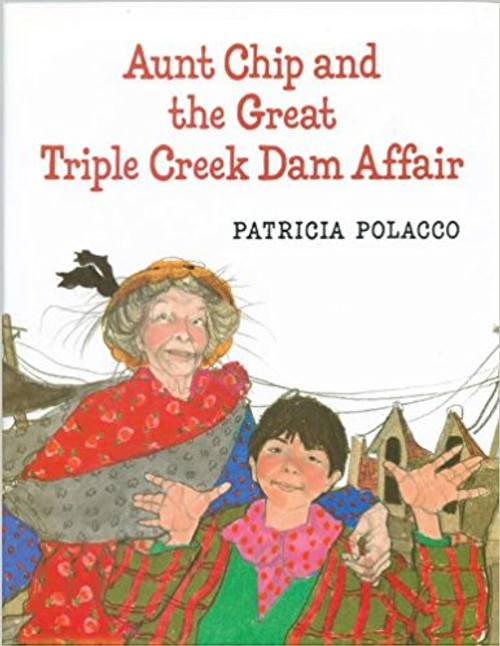 Aunt Chip and the Great Triple Creek Dam Affair by Patricia Polacco