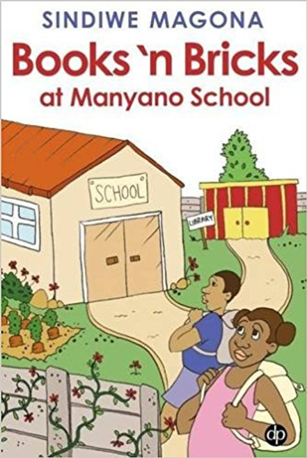 Books and Bricks: Rebuilding Manyano School by Sindiwe Magona