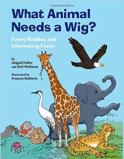What Animal Needs a Wig?: Funny Riddles and Interesting Facts by Abigail Fuller