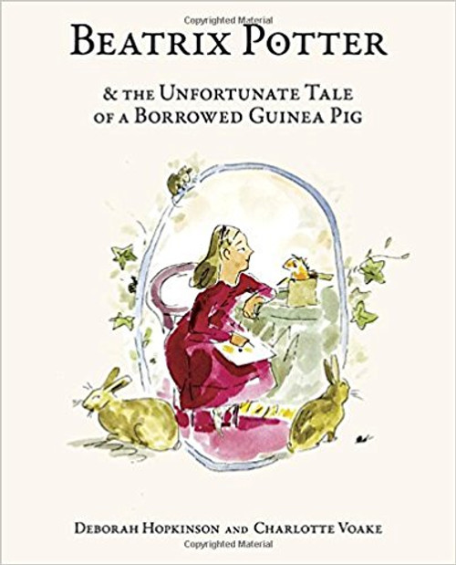 Beatrix Potter & the Unfortunate Tale of the Borrowed Guinea Pig by Deborah Hopkinson