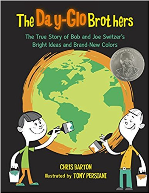 The Day-Glo Brothers: The True Story of Rob and Joe Switzer's Bright Ideas and Brand-New Colors by Chris Barton