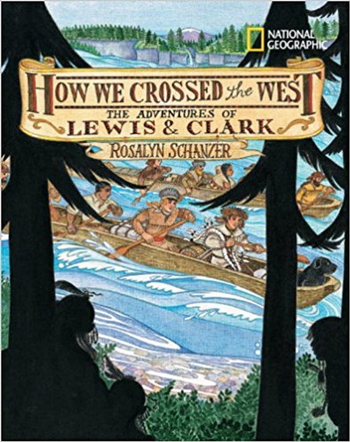 How We Crossed The West: The Adventures of Lewis and Clark by Rosalyn Schanzer