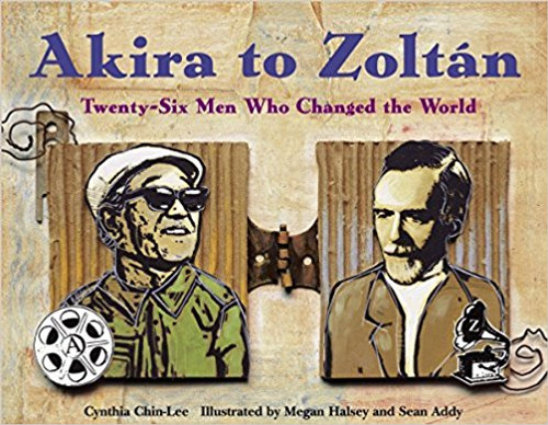 Akira to Zoltan: Twenty-Six Men Who Changed the World by Cynthia Chin-Lee