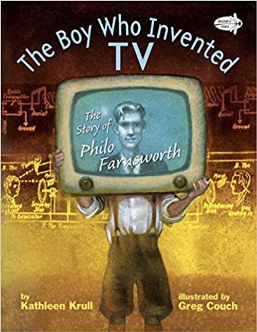The Boy Who Invented TV: The Story of Philo Farnsworth by Kathleen Krull