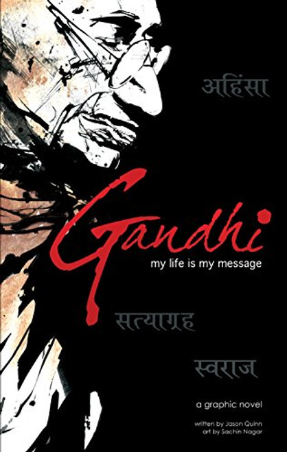 Gandhi: My Life Is My Message by Jason Quinn