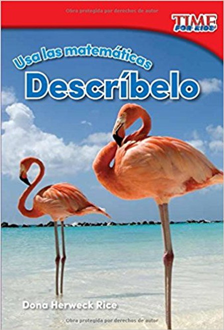 Usa las Matematicas: Describelo=Use Math: Describe It by Dona Herweck Rice