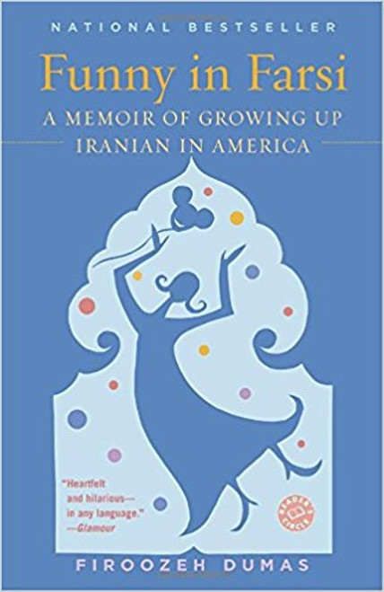 Funni in Farsi: A Memoir of Growing Up Iranina in America by Firoozeh Dumas