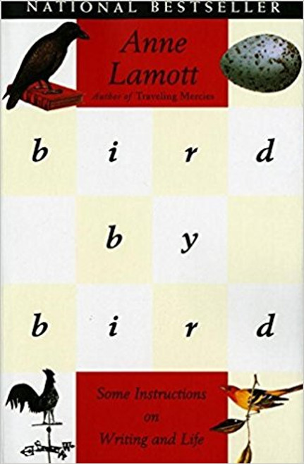 Bird by Bird: Some Instrutions on Writing and Life by Anne Lamott