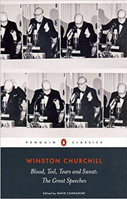 Blood, Toil, Tears, and Sweat: The Great Speeches by Winston S Churchill