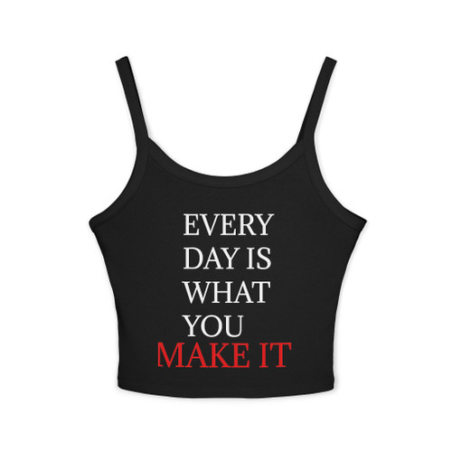Every Day Is What You Make It Tank Top