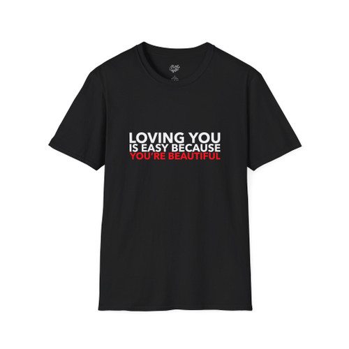 Loving You Is Easy Because You're Beautiful T-Shirt | Romantic Text Tee