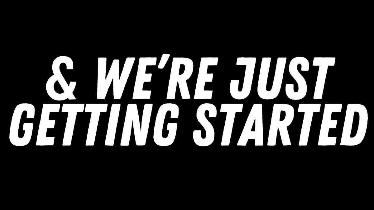 We are just getting started
