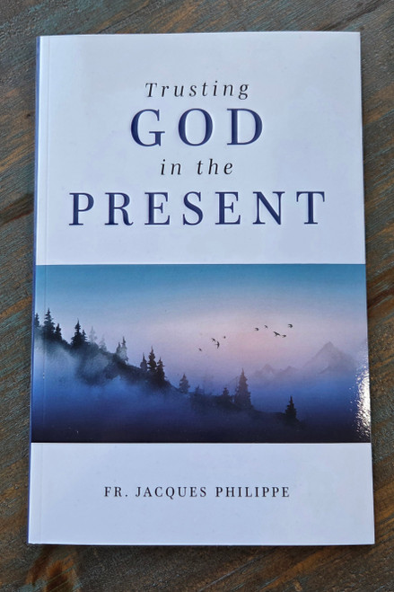 Trusting God in the Present — Fr. Jacques Philippe