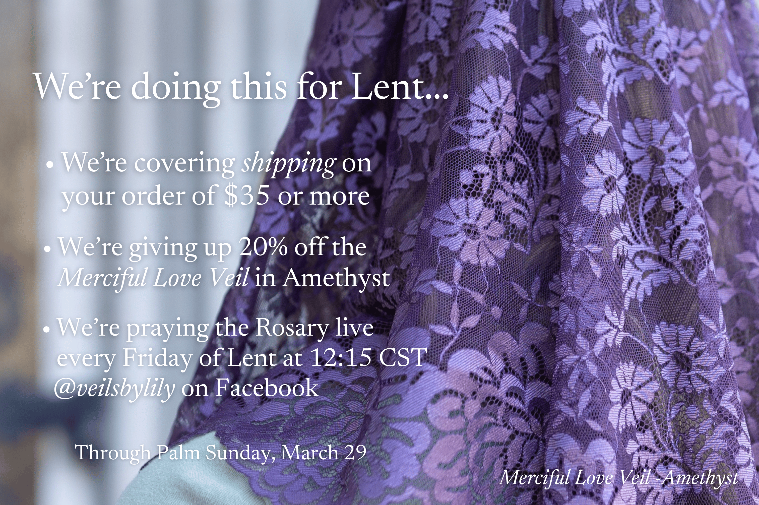 We're doing this for Lent... we're giving up sales, covering shipping on orders of $35+, we're bringing back off-white Starter Veils with a new, humbler trim, and we're praying the Rosary live every Friday of Lent at 12:15 CST. @veilsbylily on Facebook