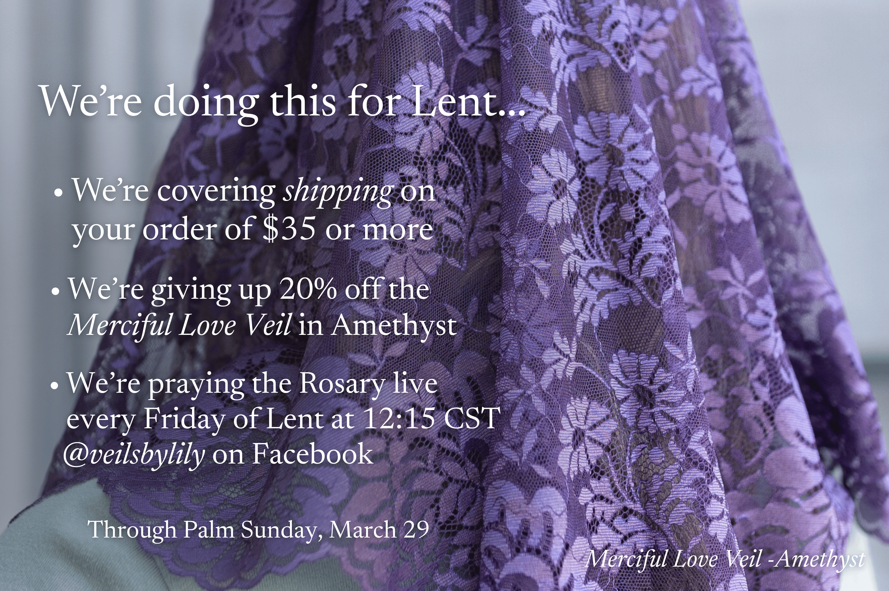 We're doing this for Lent... we're giving up sales, covering shipping on orders of $35+, we're bringing back off-white Starter Veils with a new, humbler trim, and we're praying the Rosary live every Friday of Lent at 12:15 CST. @veilsbylily on Facebook