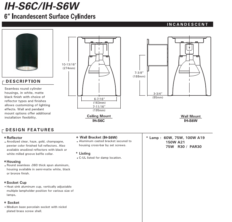 6" Incandescent Cylinder Light Seamless round cylinder housings, in white, matte black finish with choice of  reflector types and finishes allows customizing of lighting effects.