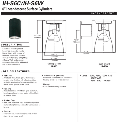 6" Incandescent Cylinder Light Seamless round cylinder housings, in white, matte black finish with choice of  reflector types and finishes allows customizing of lighting effects.