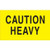 3 X 5 YEL PRT-CAUTION HEAVY5C/RL-117533 - RL