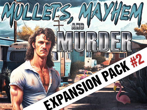 Mullets and Murder Expansion pack #2. 