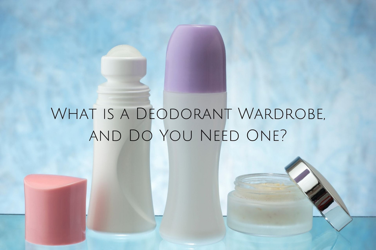 What is a Deodorant Wardrobe, and Do You Need One?