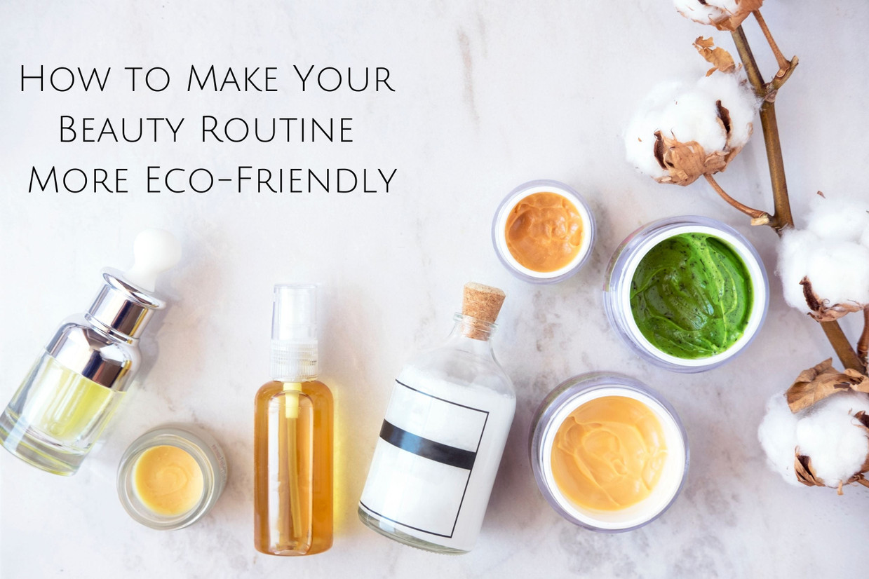 How to Make Your Beauty Routine More Eco-Friendly
