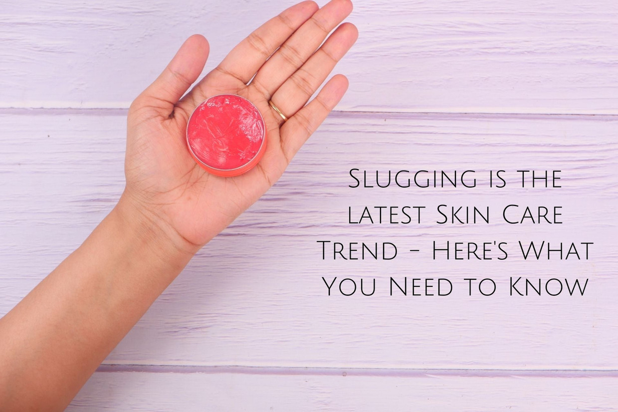 Slugging is the latest Skin Care Trend - Here's What You Need to Know