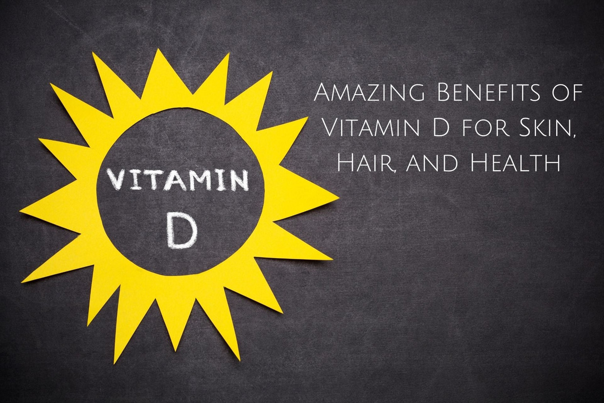 Amazing Benefits of Vitamin D for Skin, Hair, and Health