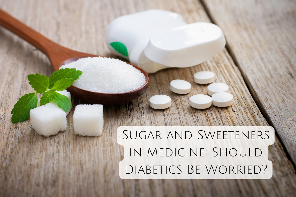 Sugar and Sweeteners in Medicine: Should Diabetics Be Worried?