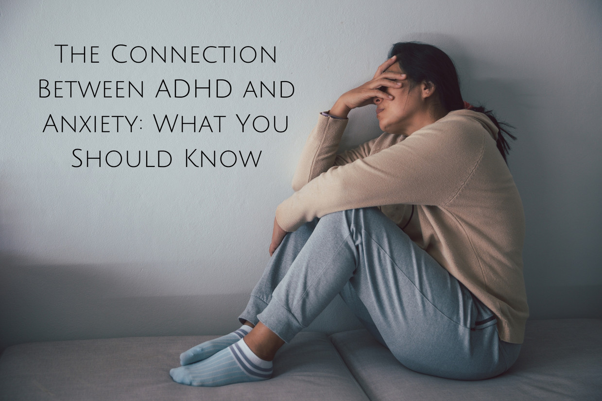 The Connection Between ADHD and Anxiety: What You Should Know The Connection Between ADHD and Anxiety: What You Should Know
