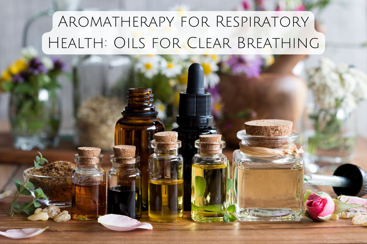 Aromatherapy for Respiratory Health: Oils for Clear Breathing