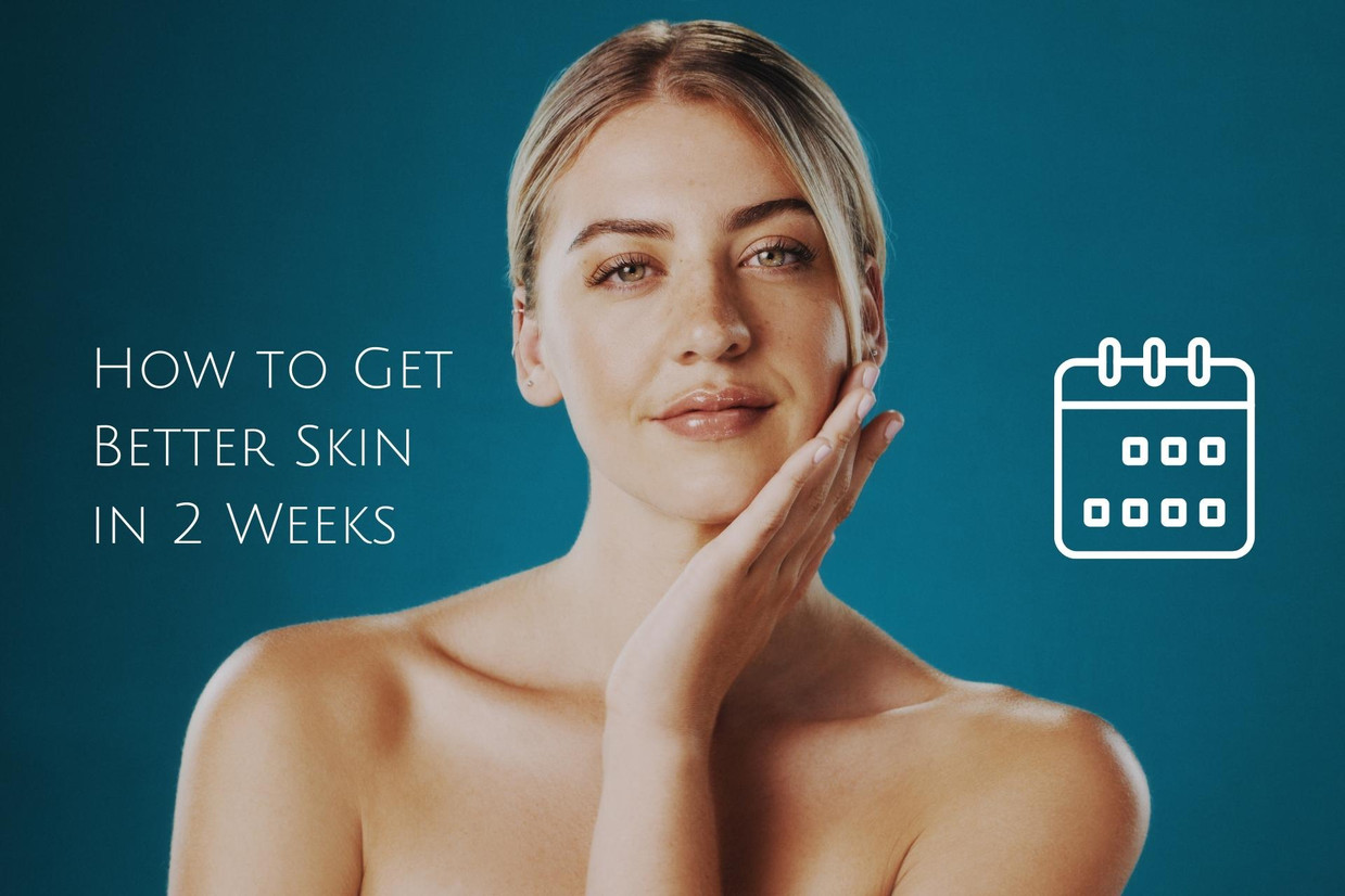How to Get Better Skin in 2 Weeks How to Get Better Skin in 2 Weeks