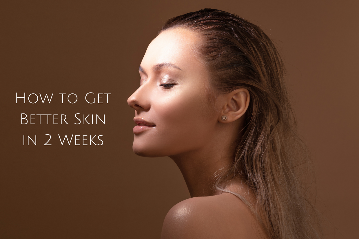 How to Get Better Skin in 2 Weeks - Kiwla