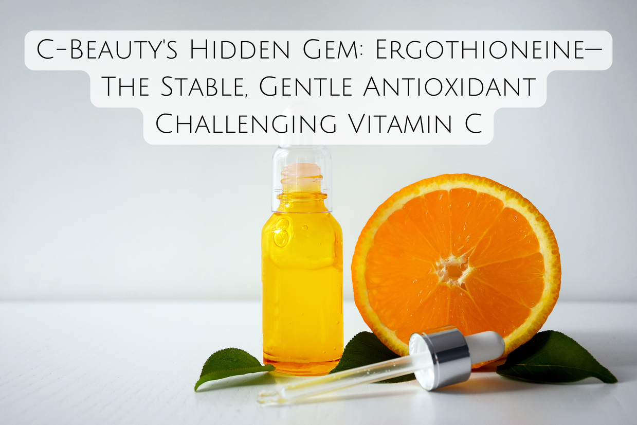 C-Beauty's Hidden Gem: Ergothioneine—The Stable, Gentle Antioxidant Challenging Vitamin C