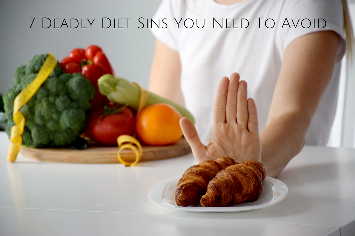 7 Deadly Diet Sins You Need To Avoid